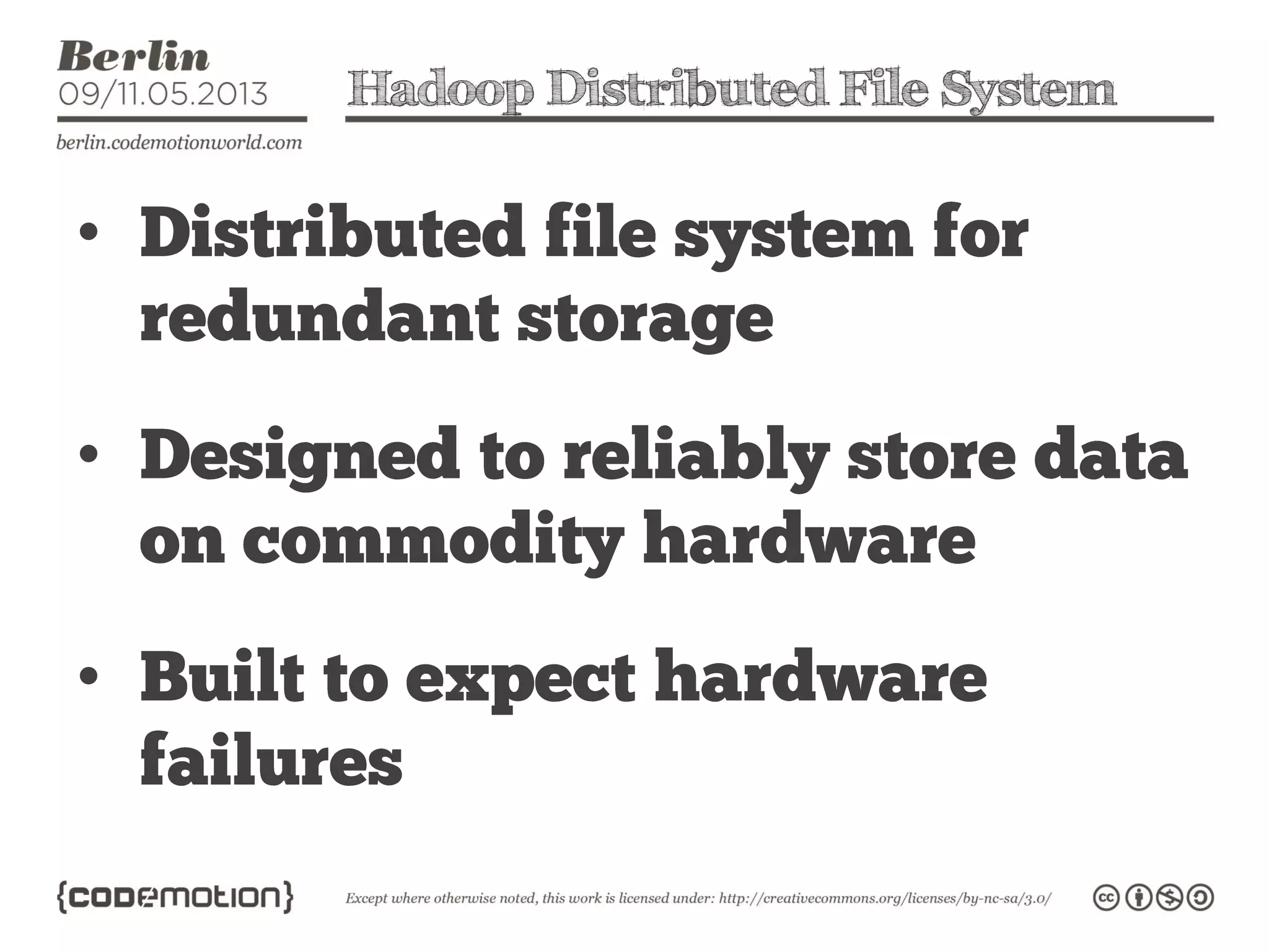 Hadoop Distributed File System
•
•
•
 