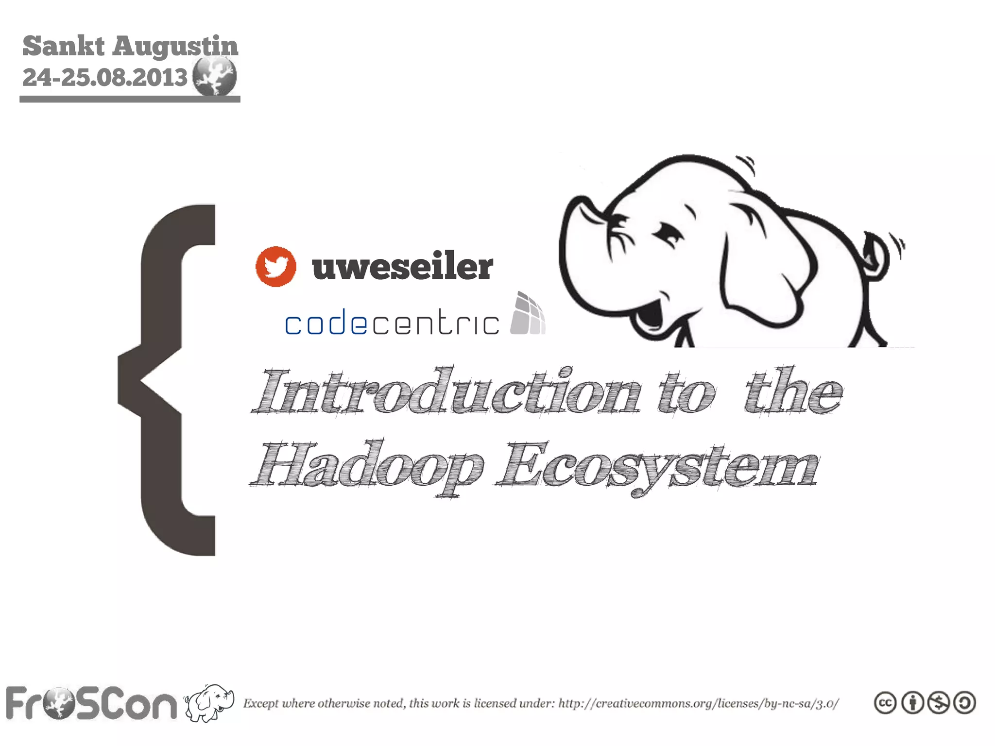 Sankt Augustin
24-25.08.2013
Introduction to the
Hadoop Ecosystem
uweseiler
 