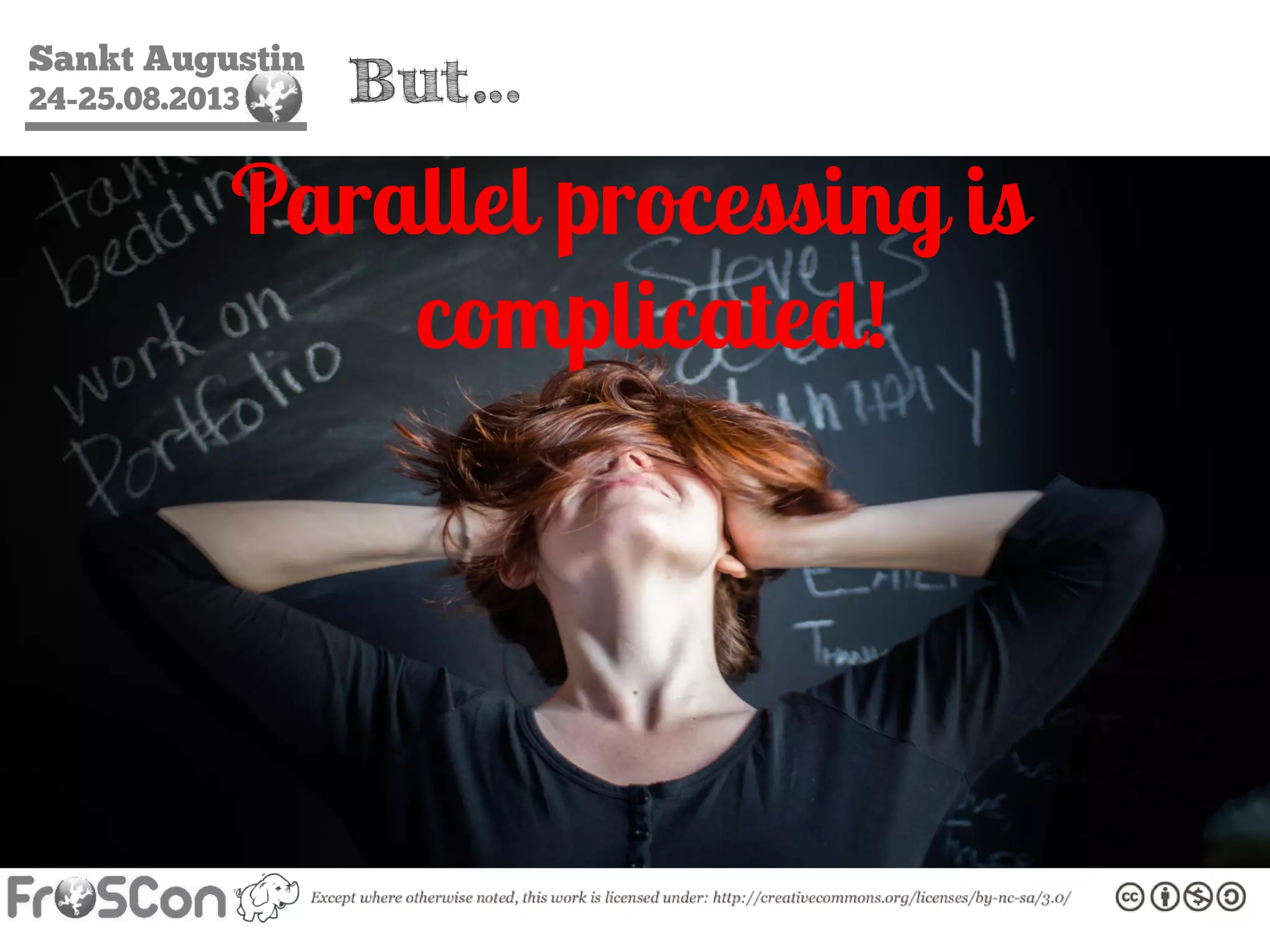 Sankt Augustin
24-25.08.2013 But…
Parallel processing is
complicated!
 