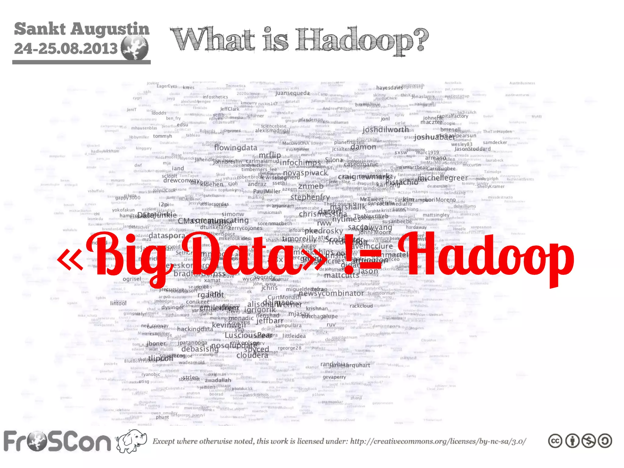 Sankt Augustin
24-25.08.2013 What is Hadoop?
«Big Data» != Hadoop
 