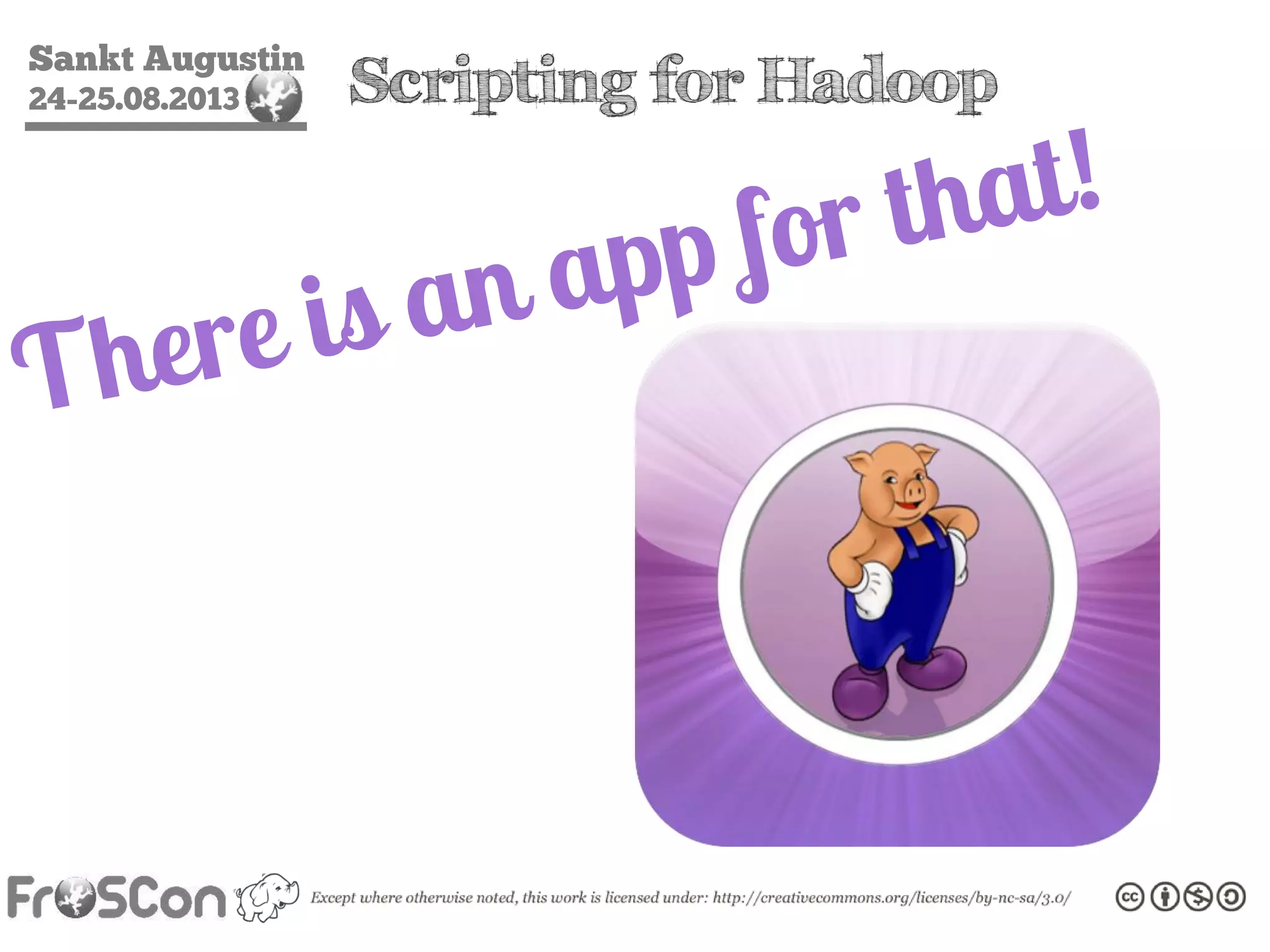 Sankt Augustin
24-25.08.2013 Scripting for Hadoop
 