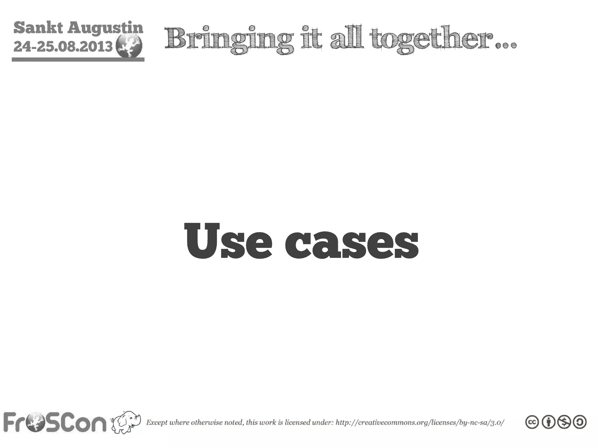 Sankt Augustin
24-25.08.2013 Bringing it all together…
Use Cases
 