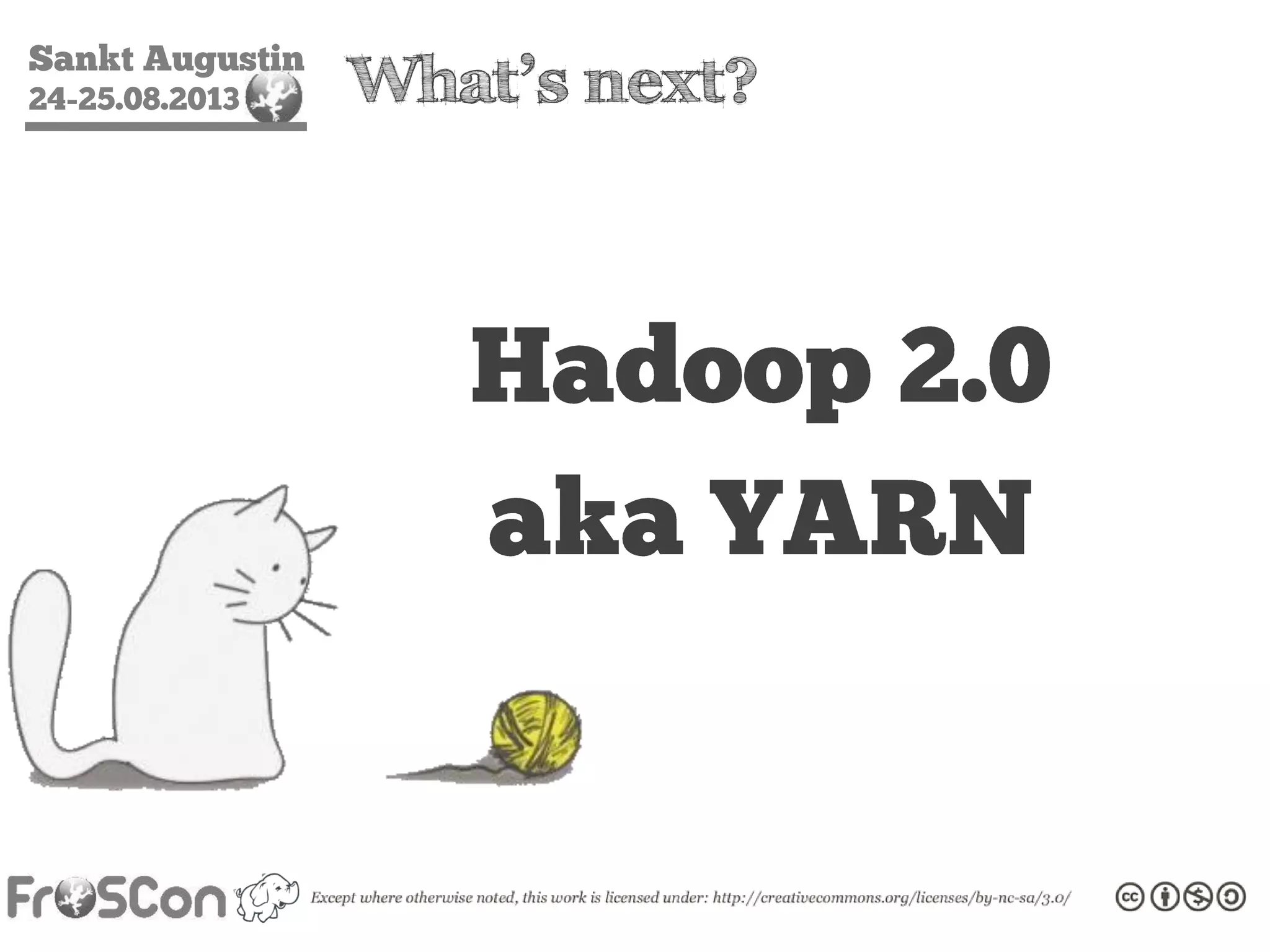 Sankt Augustin
24-25.08.2013 What’s next?
Hadoop 2.0
aka YARN
 