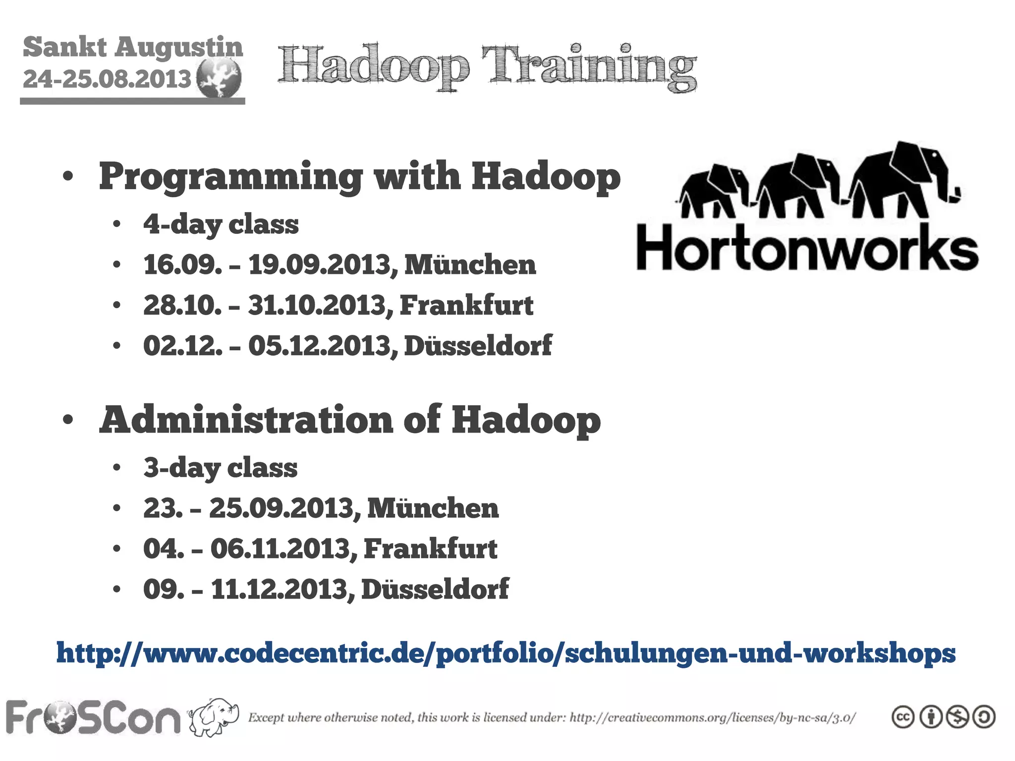 Sankt Augustin
24-25.08.2013 Hortonworks Sandbox
http://hortonworks.com/products/hortonworsk-sandbox
 