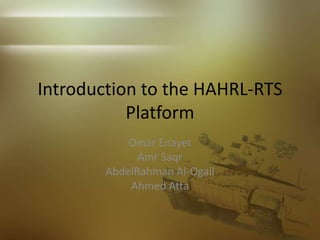 Introduction to the HAHRL-RTS Platform Omar Enayet Amr Saqr AbdelRahman Al-Ogail Ahmed Atta 