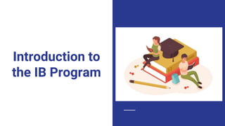 Introduction to
the IB Program
 