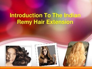 Introduction To The Indian
   Remy Hair Extension
 