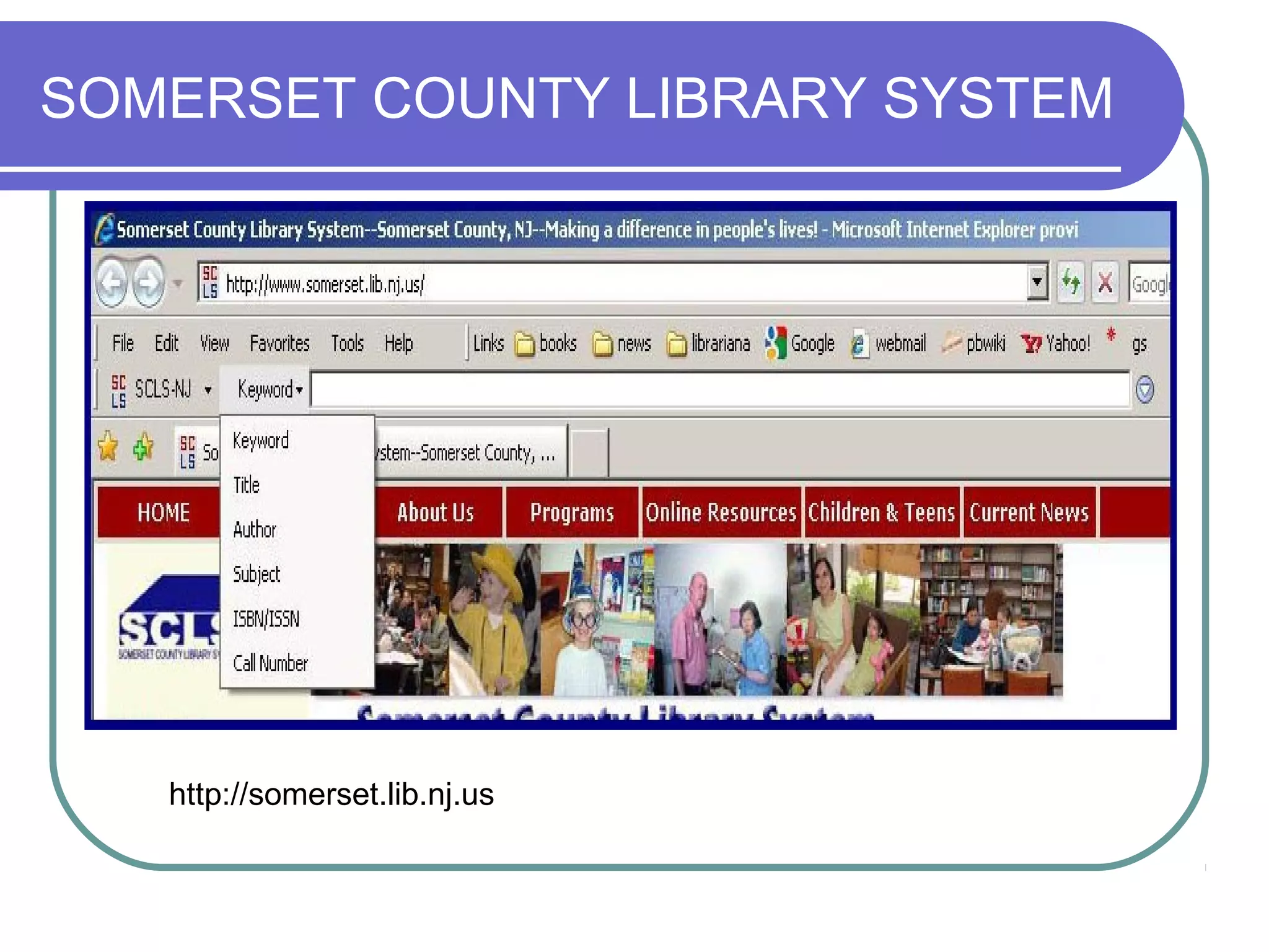 SOMERSET COUNTY LIBRARY SYSTEM




   http://somerset.lib.nj.us
 