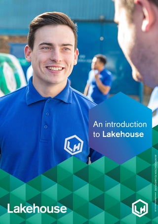 An introduction
to Lakehouse
ANINTRODUCTIONTOLAKEHOUSEwww.lakehouse.co.uk
 