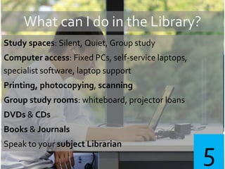 What can I do in the Library?
Study spaces: Silent, Quiet, Group study
Computer access: Fixed PCs, self-service laptops,
specialist software, laptop support
Printing, photocopying, scanning
Group study rooms: whiteboard, projector loans
DVDs & CDs
Books & Journals
Speak to your subject Librarian
5
 