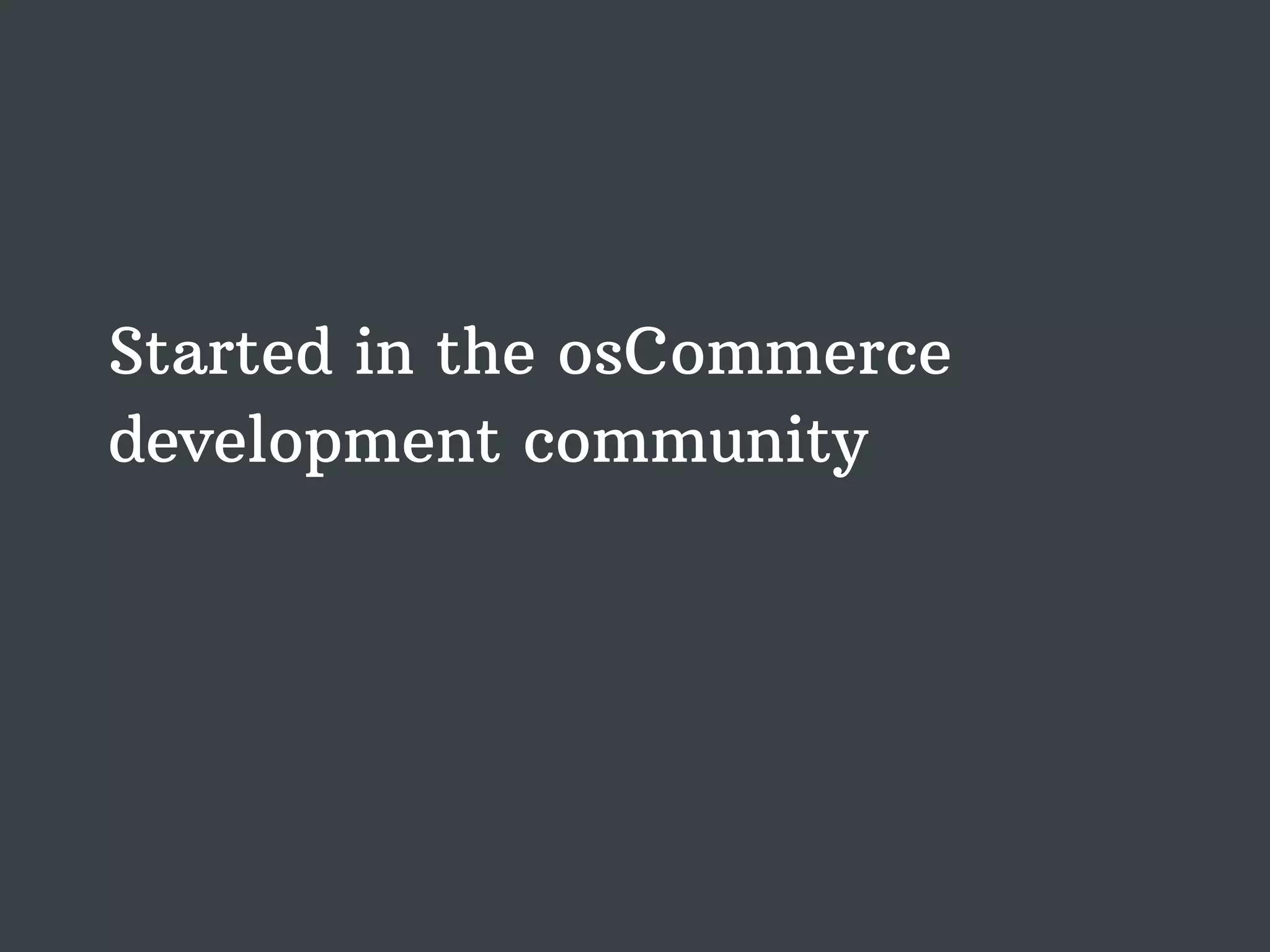 Started in the osCommerce development community 