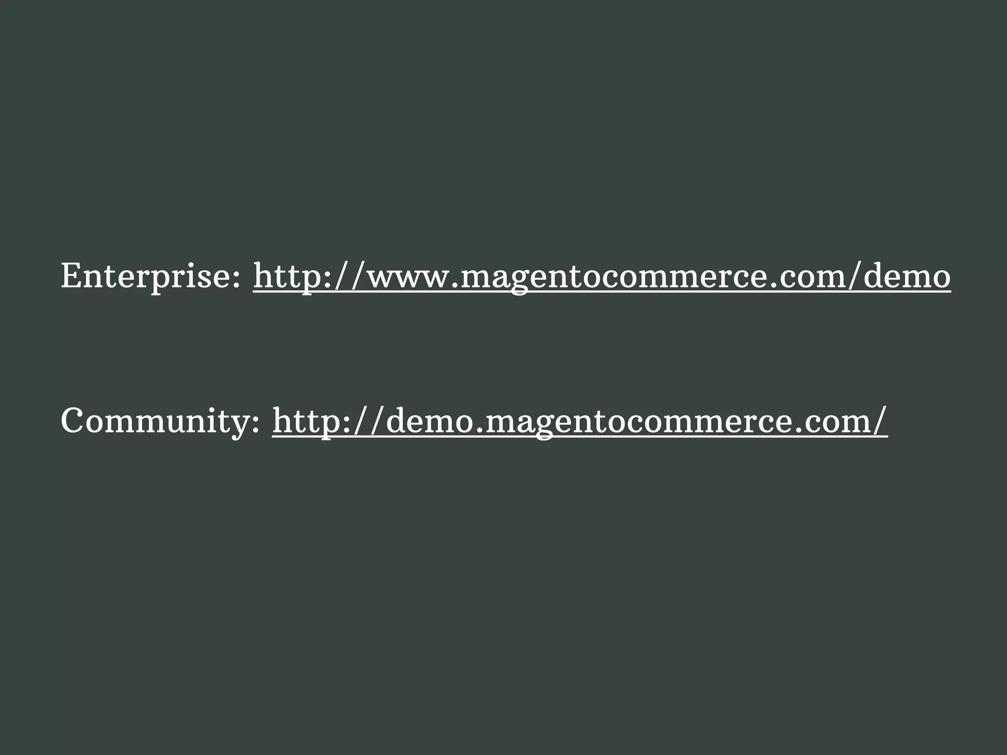 Enterprise: http://www.magentocommerce.com/demo Community: http://demo.magentocommerce.com/ 