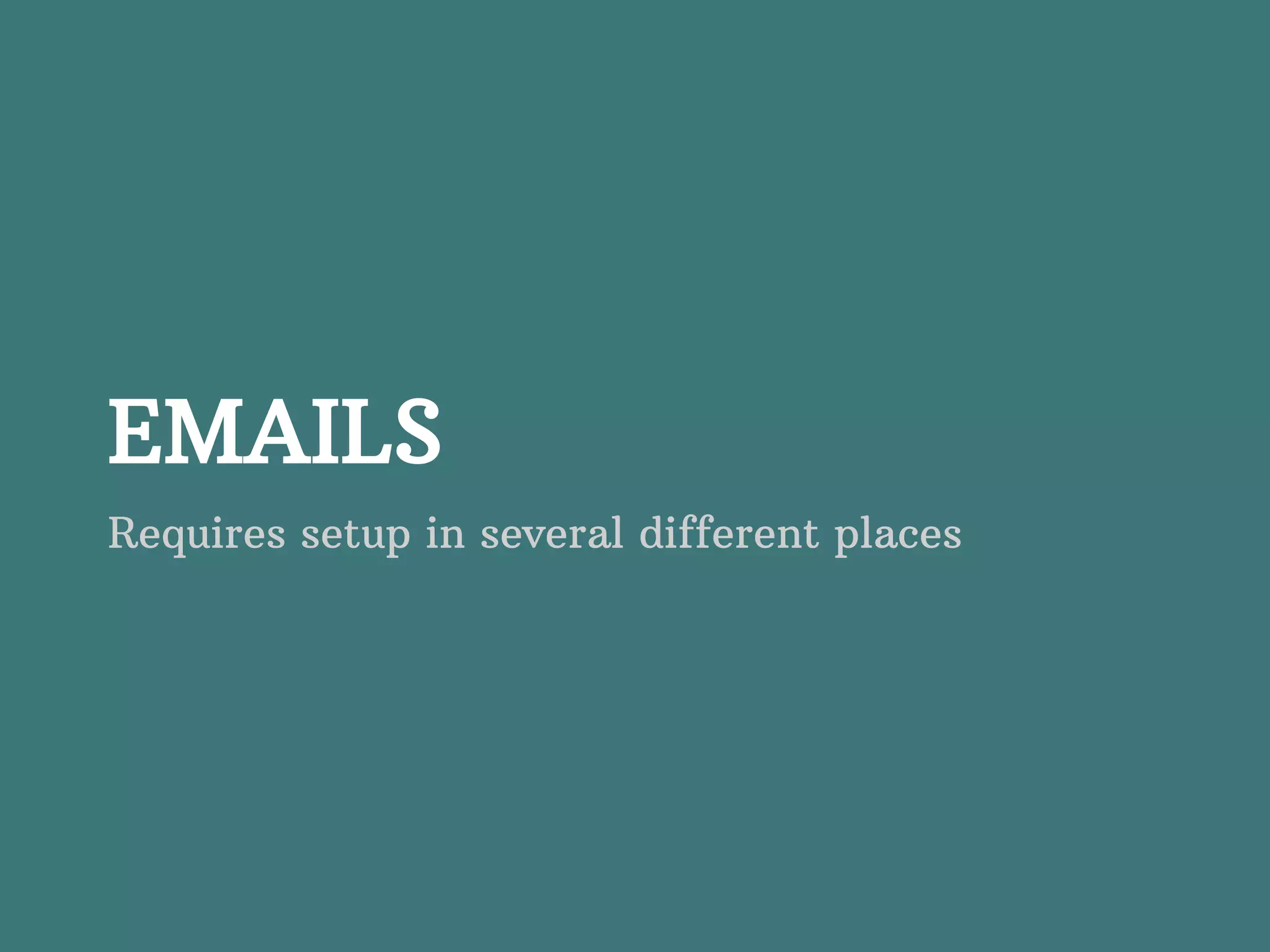 EMAILS Requires setup in several different places 