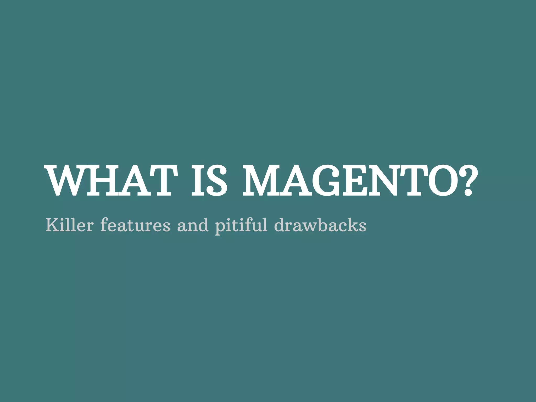 WHAT IS MAGENTO? Killer features and pitiful drawbacks 