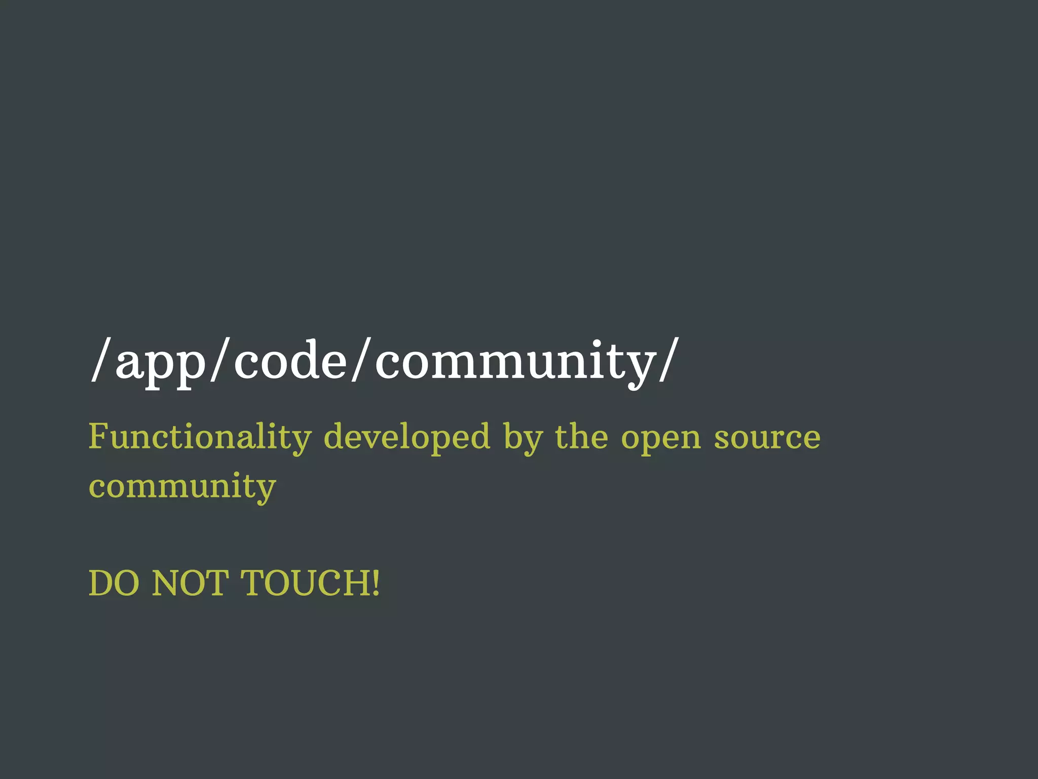 /app/code/community/ Functionality developed by the open source community DO NOT TOUCH! 