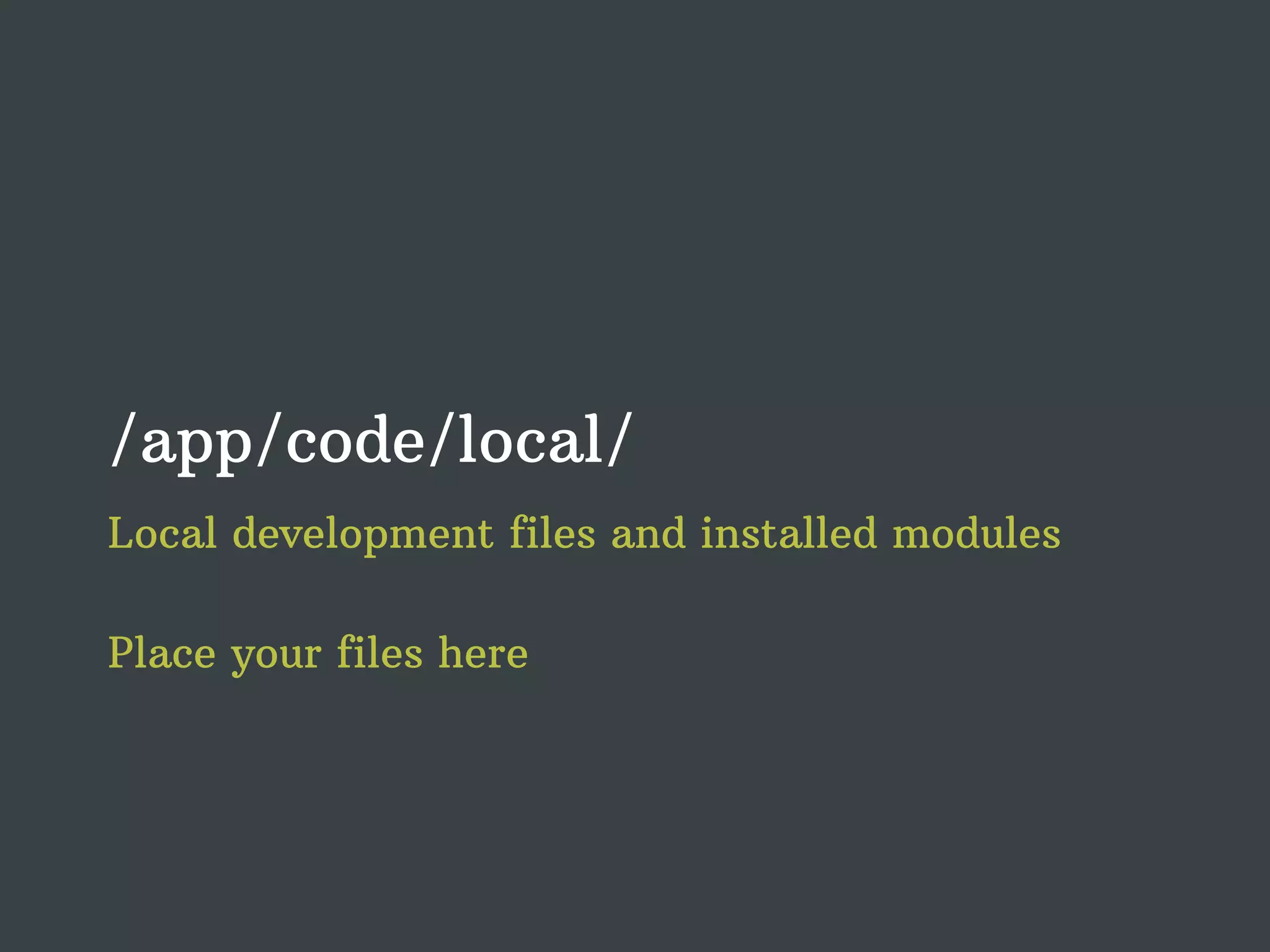 /app/code/local/ Local development files and installed modules Place your files here 