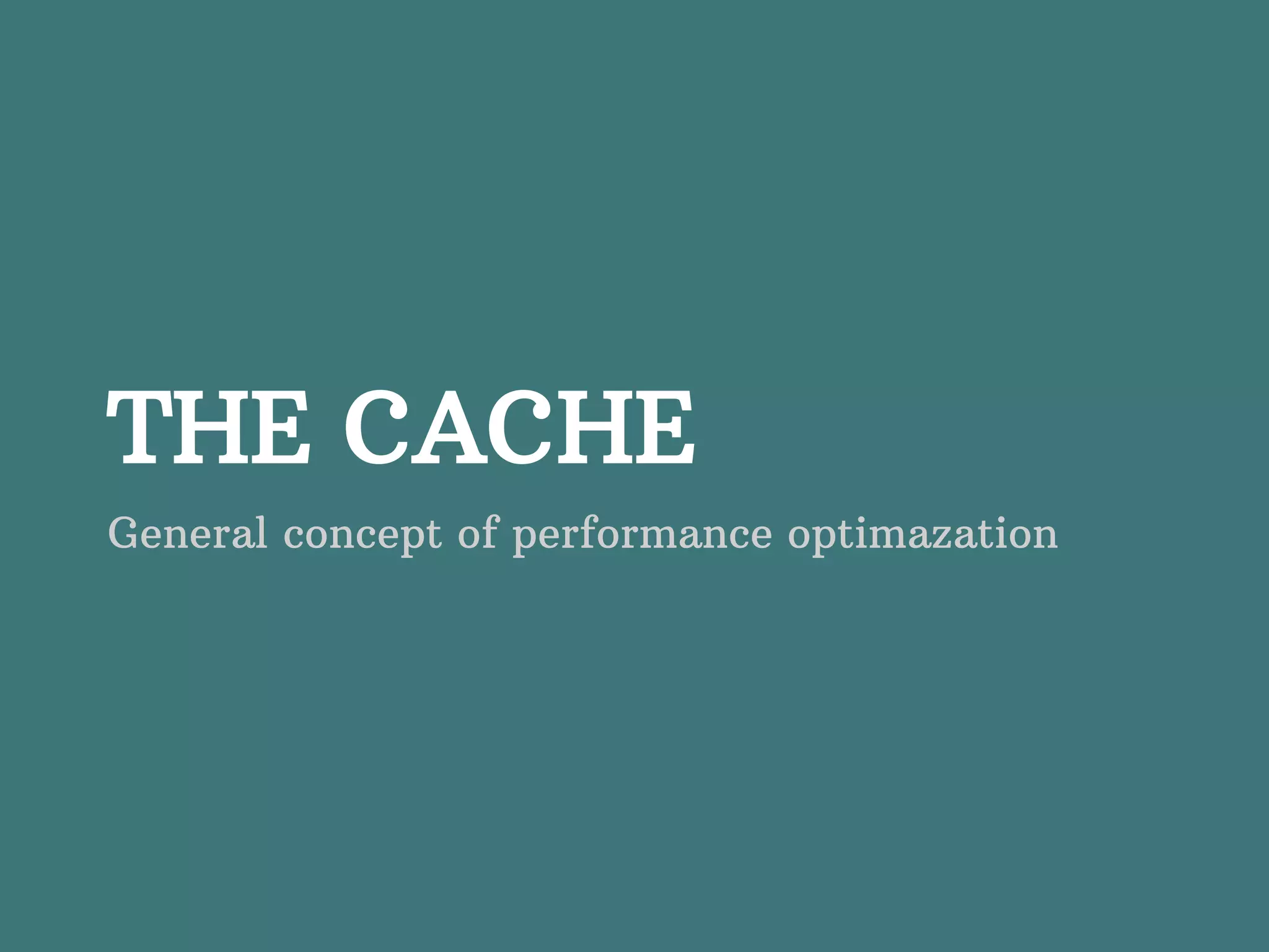 THE CACHE General concept of performance optimazation 