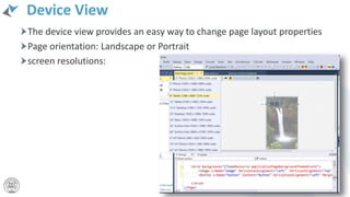 Device View
The device view provides an easy way to change page layout properties
Page orientation: Landscape or Portrait
screen resolutions:
 