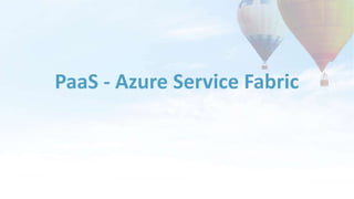 PaaS - Azure Service Fabric
 
