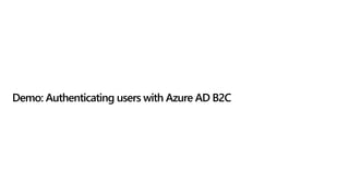 Demo: Authenticating users with Azure AD B2C
 