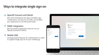 Leverage System Browser for authentication in order
to support single sign-on for your mobile app.
 