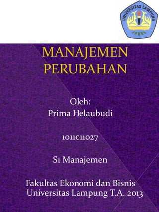 Oleh:
Prima Helaubudi
1011011027
S1 Manajemen
Fakultas Ekonomi dan Bisnis
Universitas Lampung T.A. 2013
 