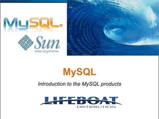 MySQL
Introduction to the MySQL products
 