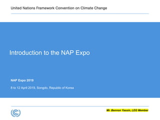 NAP Expo 2019
8 to 12 April 2019, Songdo, Republic of Korea
Introduction to the NAP Expo
Mr. Bennon Yassin, LEG Member
 