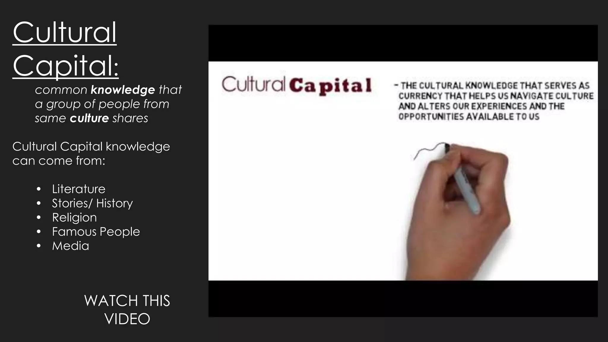 Cultural
Capital:
common knowledge that
a group of people from
same culture shares
Cultural Capital knowledge
can come from:
• Literature
• Stories/ History
• Religion
• Famous People
• Media
WATCH THIS
VIDEO
 