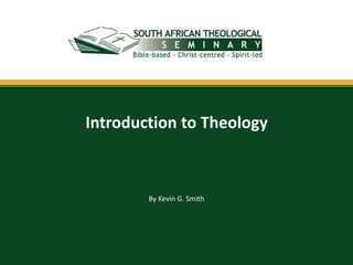 Introduction to Theology



        By Kevin G. Smith
 