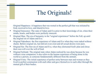 The Originals! <ul><li>Original Happiness: A happiness that was rooted in the perfect gift that was initiated by God, rece...