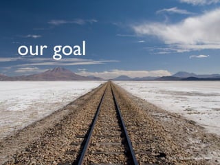 our goal




           CC BY-NC Mark Shandro (flickr)
 