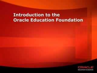 Introduction to the
Oracle Education Foundation
 