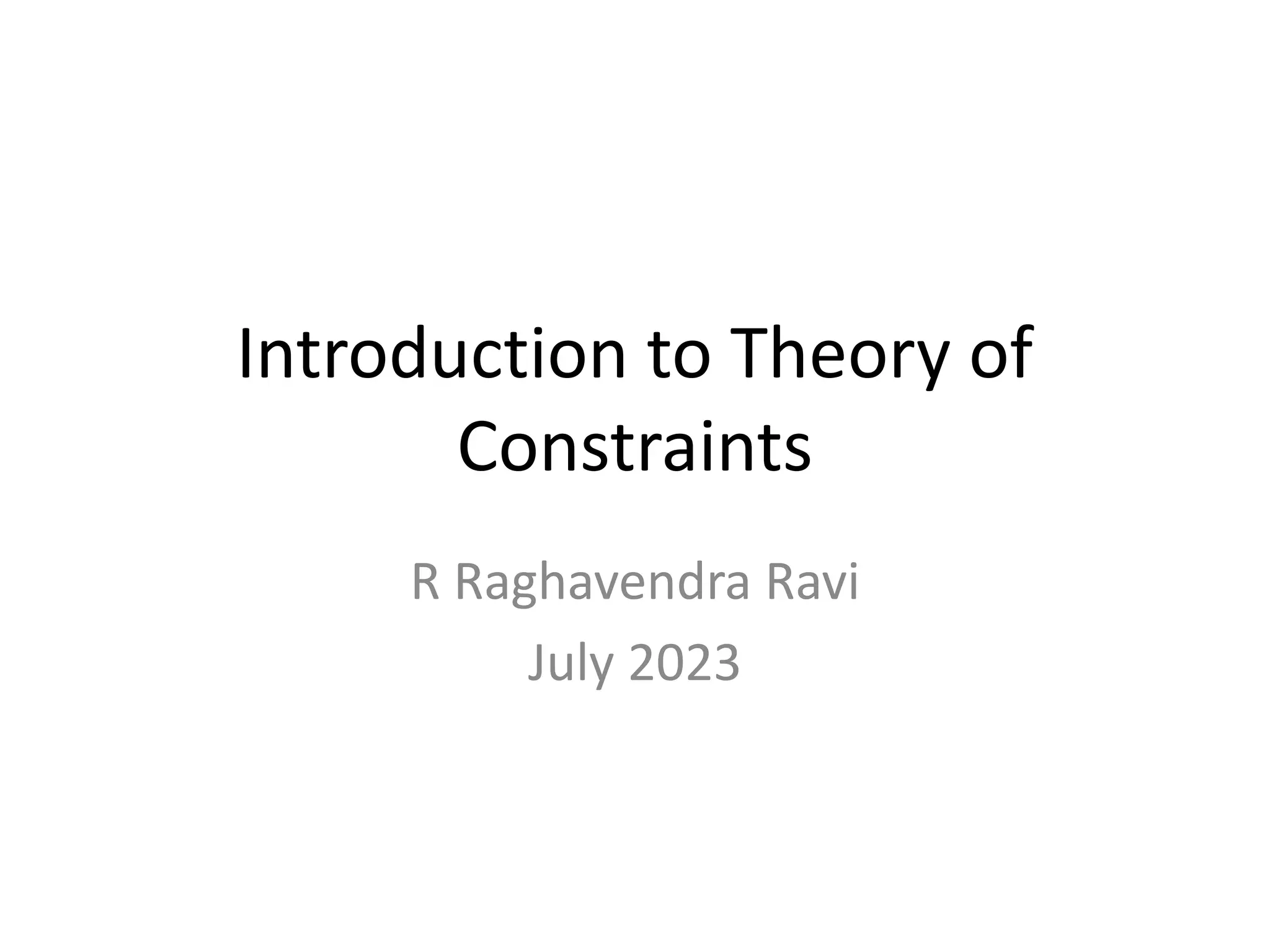 Introduction to Theory of
Constraints
R Raghavendra Ravi
July 2023
 