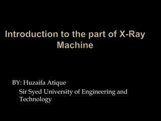 BY: Huzaifa Atique 
Sir Syed University of Engineering and 
Technology 
 