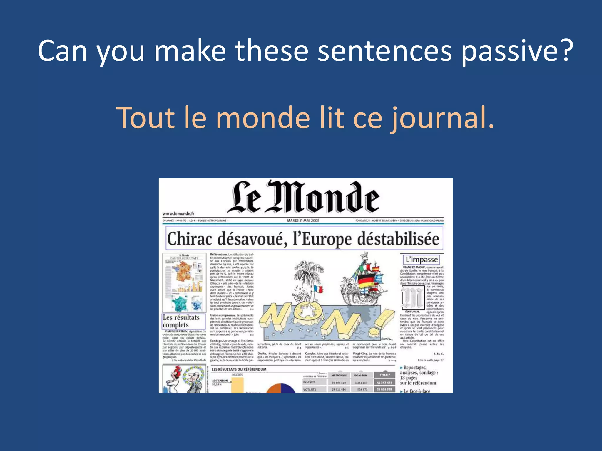 Can you make these sentences passive?

     Tout le monde lit ce journal.
 