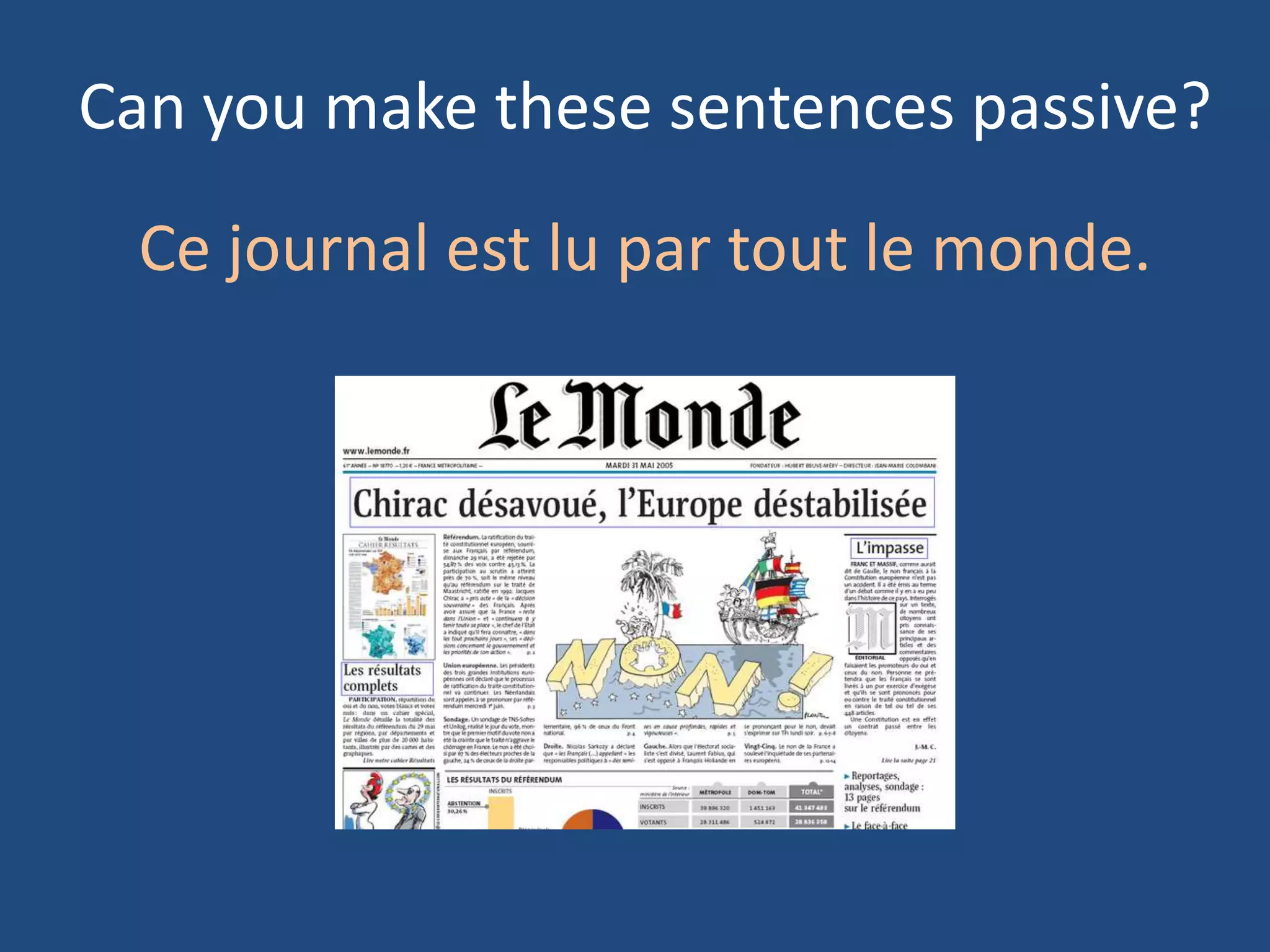 Can you make these sentences passive?

 Ce journal est lu par tout le monde.
 