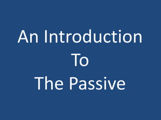 An Introduction
       To
  The Passive
 