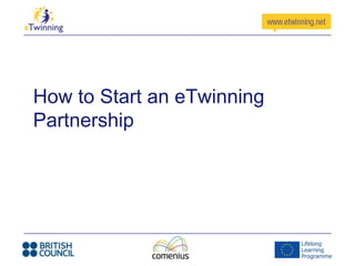 How to Start an eTwinning
Partnership
 