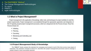 A. The PMI/PMBOK “Method”
B. The Change Management Methodologies
C. Six sigma
D. PRINCE 2
E. Agile methodologies
 