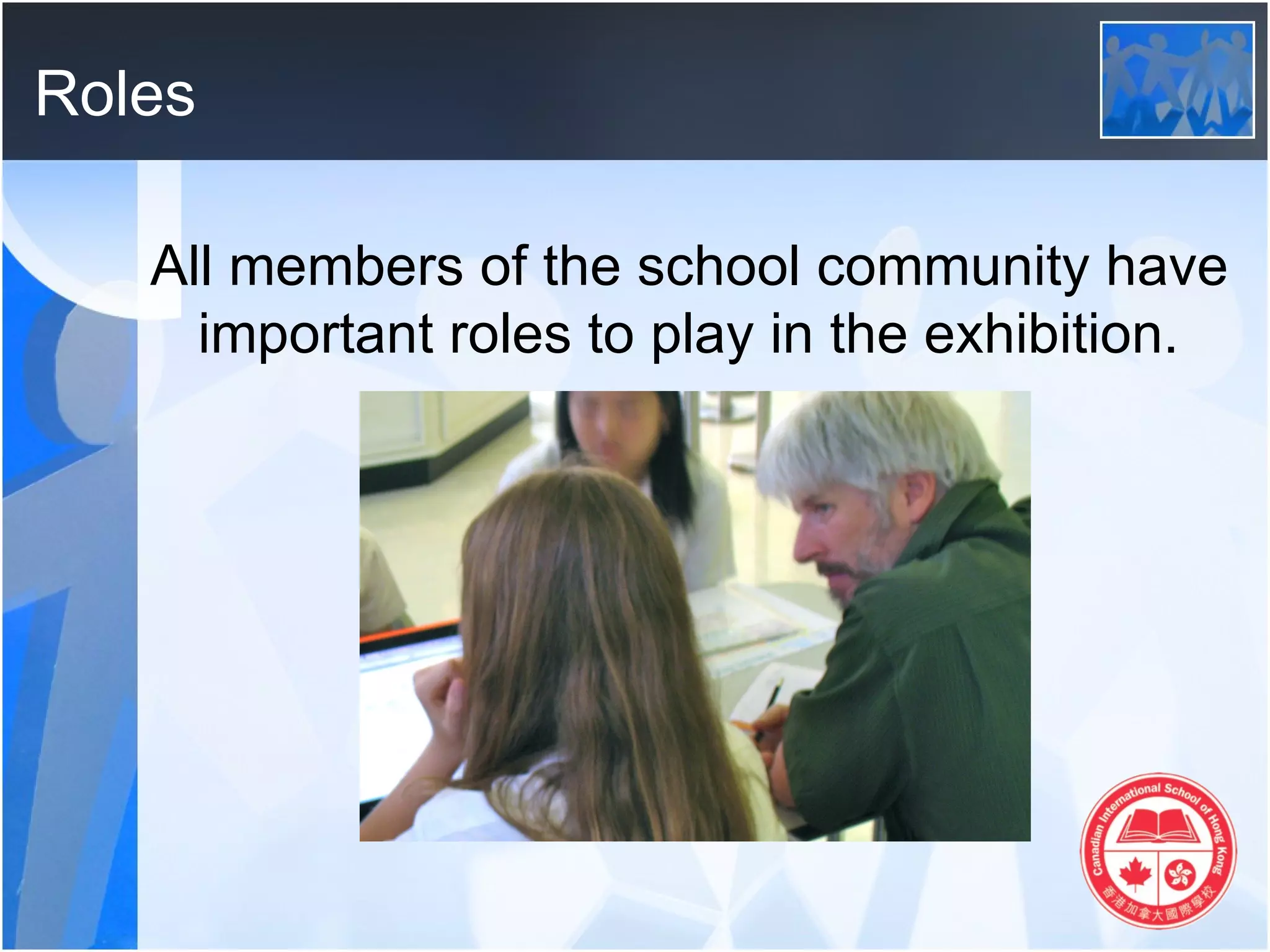 Roles

   All members of the school community have
     important roles to play in the exhibition.
 