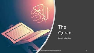 The
Quran
An Introduction
Presented by Dr. Mayeser Peerzada, drmayeser@gmail.com 1
 