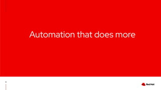 10
Automation that does more
 