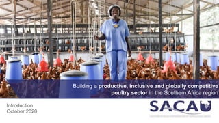 Introduction
October 2020
Building a productive, inclusive and globally competitive
poultry sector in the Southern Africa region
 