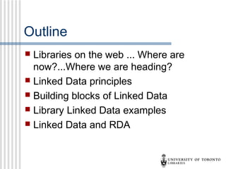 Outline


Libraries on the web ... Where are
now?...Where we are heading?
 Linked Data principles
 Building blocks of L...