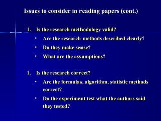 <ul><ul><li>Is the research methodology valid? </li></ul></ul><ul><ul><ul><li>Are the research methods described clearly? ...