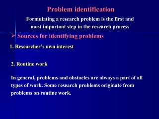 Problem identification <ul><li>Sources for identifying problems </li></ul>2. Routine work In general, problems and obstacl...