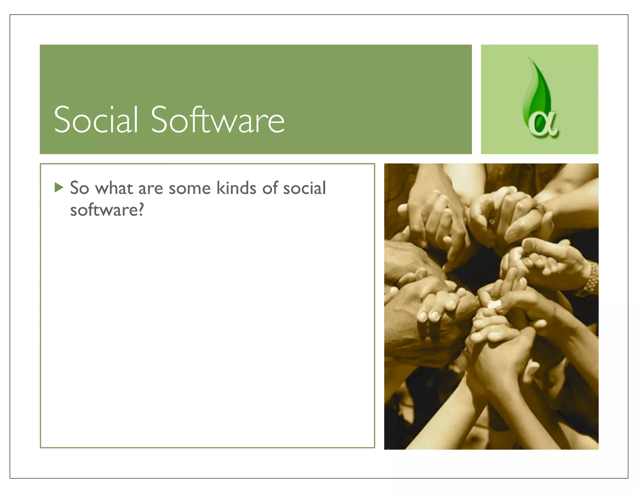 Social Software
 So what are some kinds of social
 software?
 