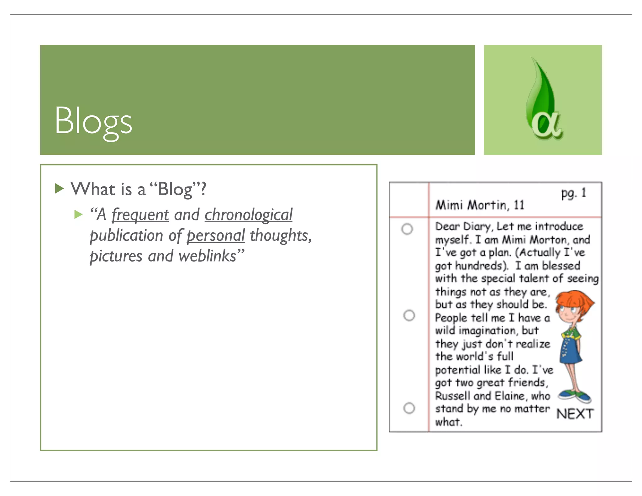 Blogs
 What is a “Blog”?
   “A frequent and chronological
   publication of personal thoughts,
   pictures and weblinks”
 