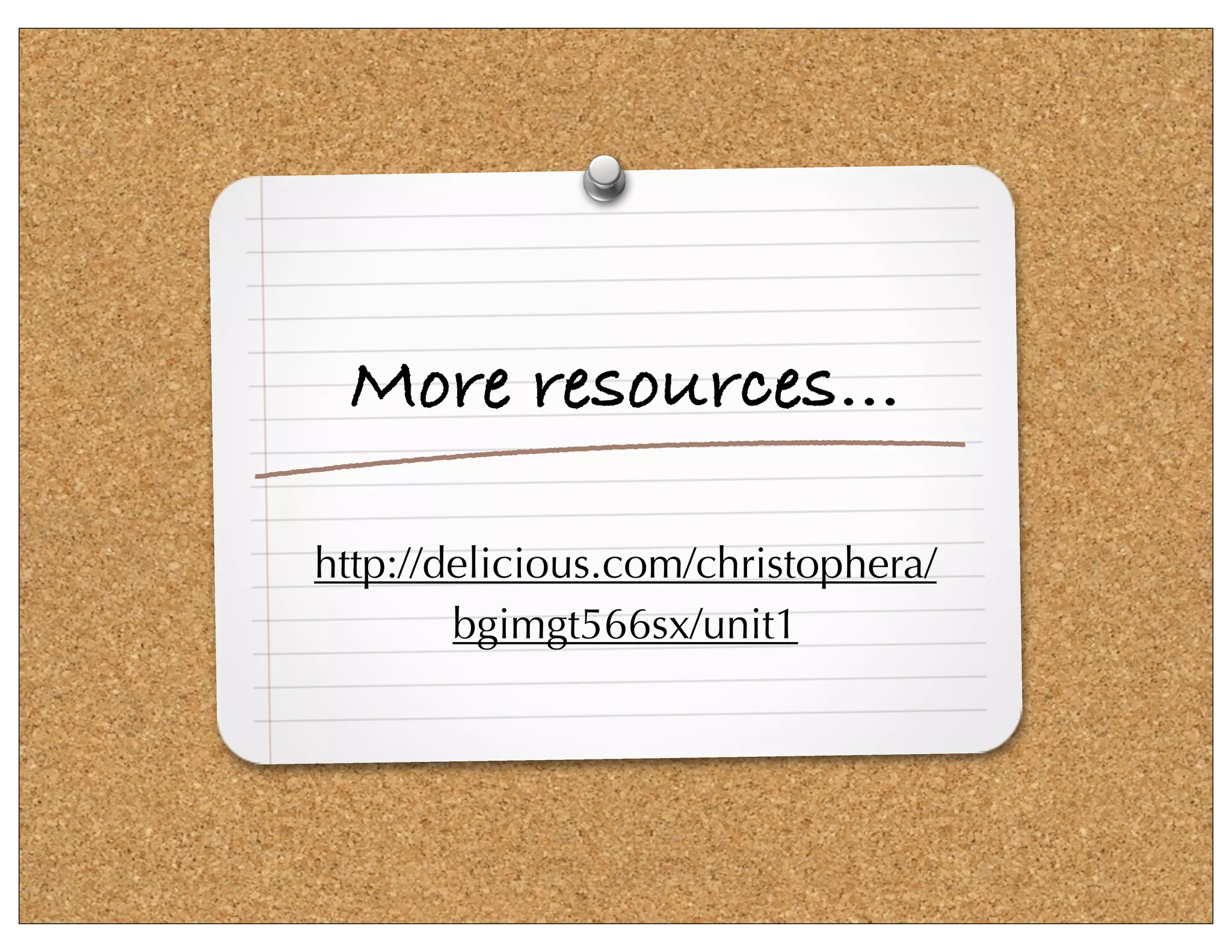 More resources…

http://delicious.com/christophera/
        bgimgt566sx/unit1
 